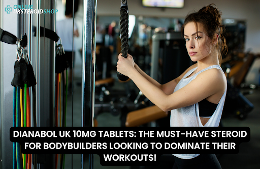 DIANABOL UK 10MG TABLETS THE MUST-HAVE STEROID FOR BODYBUILDERS LOOKING TO DOMINATE THEIR WORKOUTS!